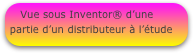 Vue sous Inventor® d’une partie d’un distributeur à l’étude